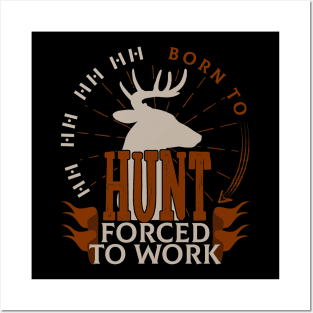 Born To Hunt Forced To Work Posters and Art